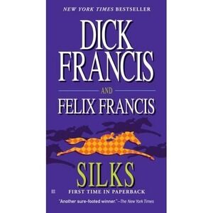 Dick Francis Novel Ser.: Silks by Felix Francis and Dick Francis 2008 Horse Race